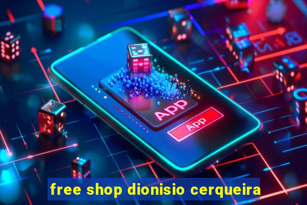 free shop dionisio cerqueira